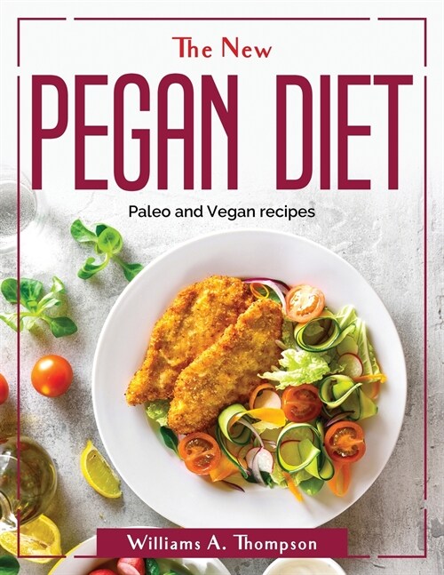 The New Pegan Diet: Paleo and Vegan recipes (Paperback)