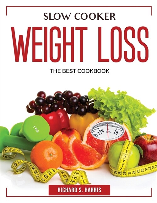 Slow Cooker Weight Loss: The Best Cookbook (Paperback)