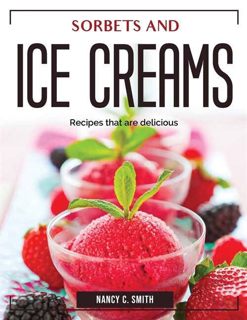 Sorbets and ice creams: Recipes that are delicious (Paperback)