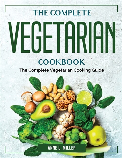 The Complete Vegetarian Cookbook: The Complete Vegetarian Cooking Guide (Paperback)