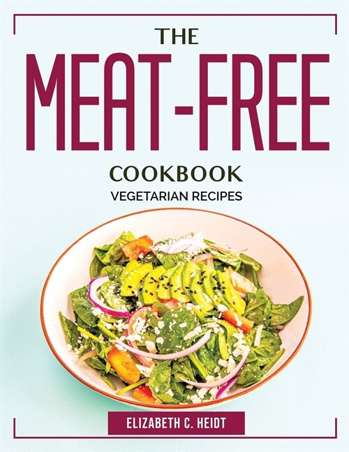 The Meat-Free Cookbook: Vegetarian Recipes (Paperback)