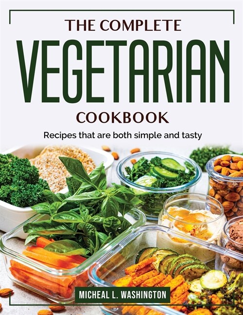The Complete Vegetarian Cookbook: Recipes that are both simple and tasty (Paperback)