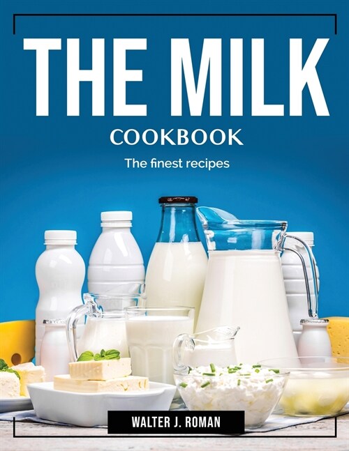 The Milk Cookbook: The finest recipes (Paperback)