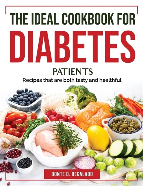 The Ideal Cookbook for Diabetes Patients: Recipes that are both tasty and healthful (Paperback)