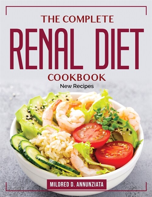 The Complete Renal Diet Cookbook: New Recipes (Paperback)