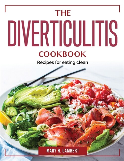 The Diverticulitis Cookbook: Recipes for eating clean (Paperback)