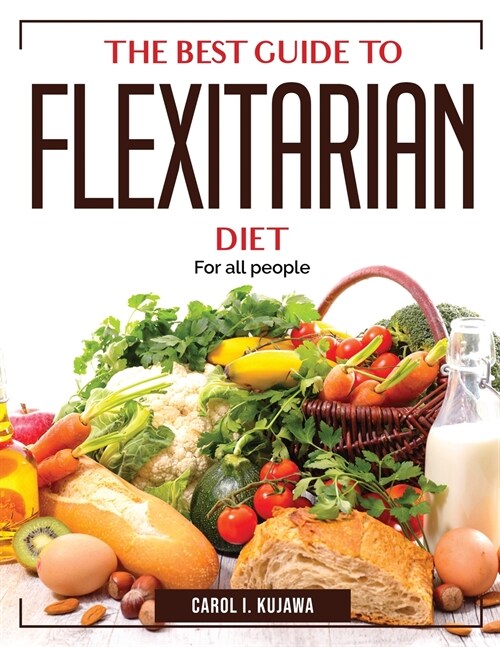 The Best Guide to Flexitarian Diet: For all people (Paperback)