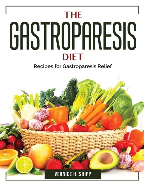 The Gastroparesis Diet: Recipes for Gastroparesis Relief (Paperback)