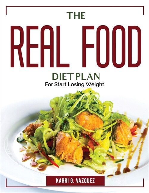 The Real Food Diet Plan: For Start Losing Weight (Paperback)