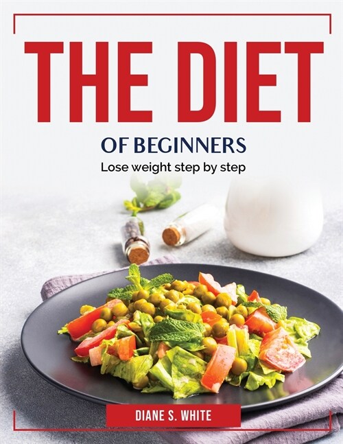 The Diet of Beginners: Lose weight step by step (Paperback)