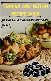 Tempeh and seitan recipe book : 100 recipes for vegetarians and vegans