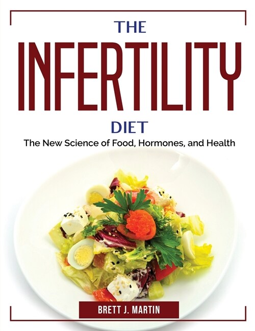 The Infertility Diet: The New Science of Food, Hormones, and Health (Paperback)