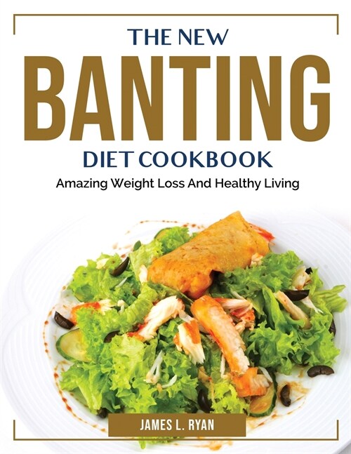 The New Banting Diet Cookbook: Amazing Weight Loss And Healthy Living (Paperback)