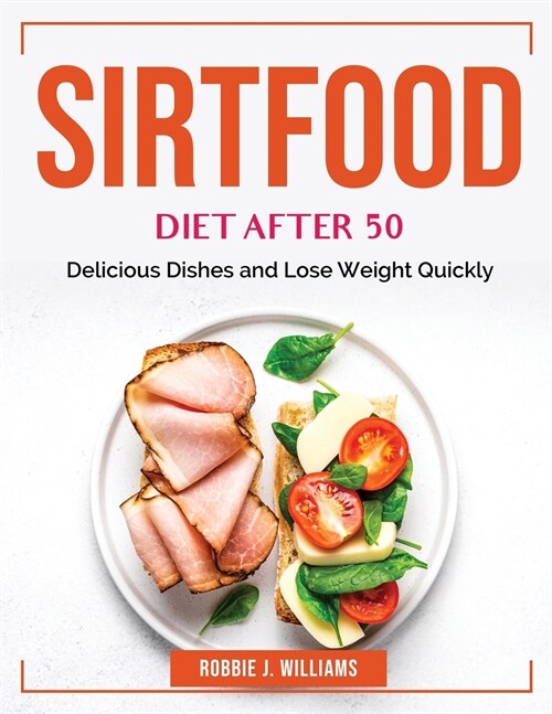 Sirtfood Diet After 50: Delicious Dishes and Lose Weight Quickly (Paperback)