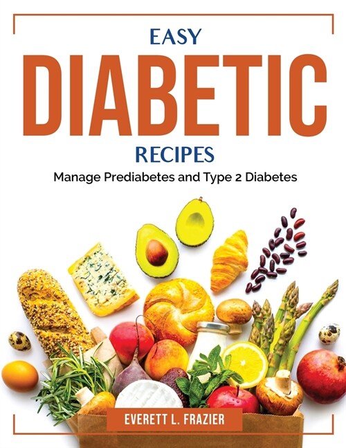 Easy Diabetic Recipes: Manage Prediabetes and Type 2 Diabetes (Paperback)