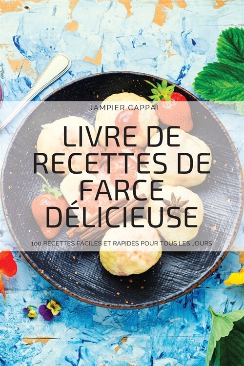 Livre de Recettes de Farce D?icieuse: 100 Recettes Faciles Et Rapides Pour Tous Les Jours (Paperback)