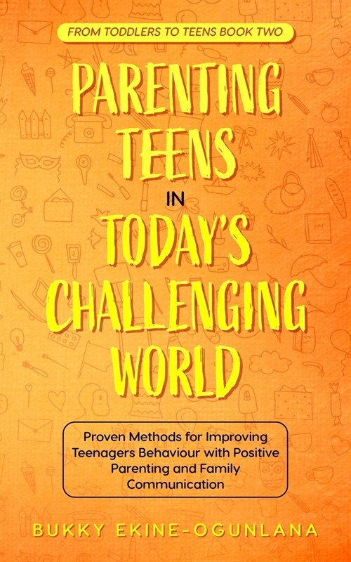 Parenting Teens in Todays Challenging World 2-in-1 Bundle: Proven Methods for Improving Teenagers Behaviour with Positive Parenting and Family Commun (Paperback)
