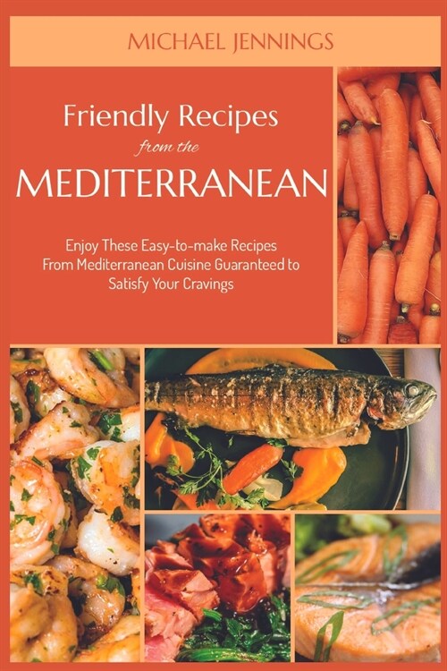 Friendly Recipes from the Mediterranean: Enjoy These Easy-to-make Recipes From Mediterranean Cuisine Guaranteed to Satisfy Your Cravings (Paperback)