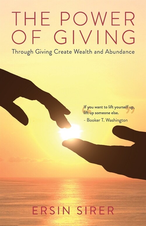 The Power of Giving: Through Giving Create Wealth and Abundance (Paperback)