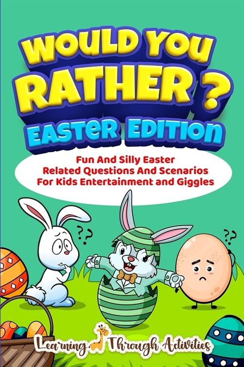 Would You Rather? - Easter Edition: Fun And Silly Easter Related Questions And Scenarios For Kids Entertainment and Giggles (Paperback)