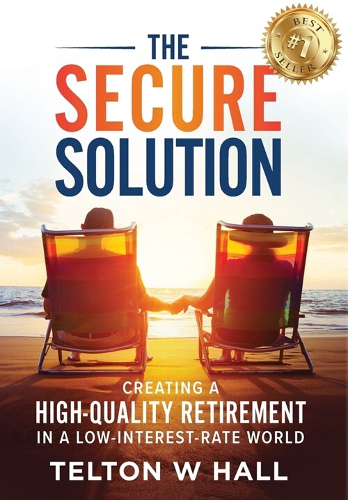 The Secure Solution: Creating a High-Quality Retirement in a Low-Interest-Rate World (Hardcover)