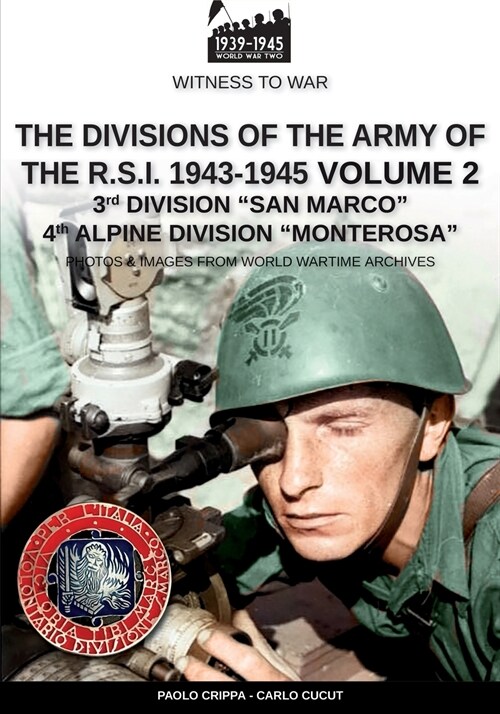 The divisions of the army of the R.S.I. 1943-1945 - Vol. 2: 3rd Marine Division San Marco 4th Alpine Division Monterosa (Paperback, Wtw-025 En)