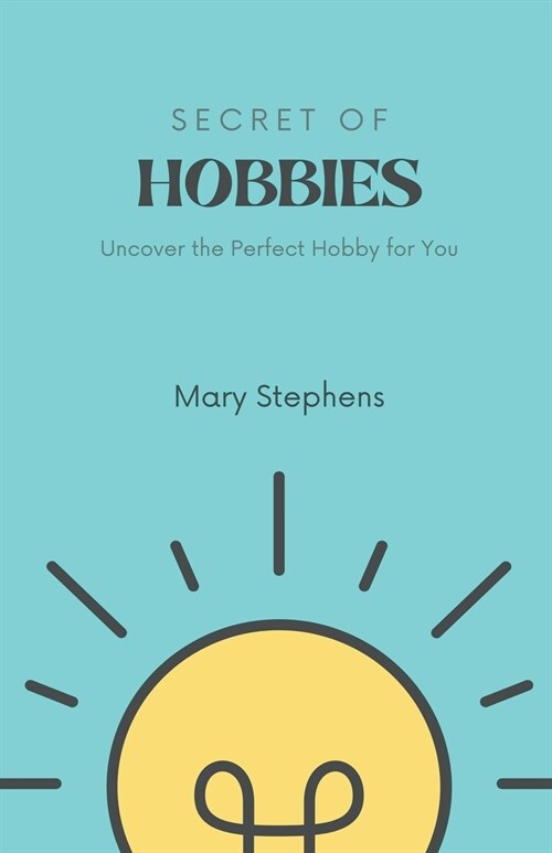 Secret of Hobbies: Uncover the Perfect Hobby for You (Paperback)