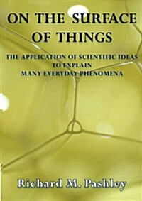 On the Surface of Things: The Application of Scientific Ideas to Explain Many Everyday Phenomena (Paperback)