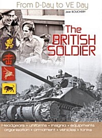 The British Soldier: From D-Day to Ve-Day (Paperback)