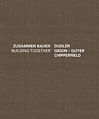 Building Together: Chipperfield Dudler, Gigon/Guyer: Zusammen Bauen (Hardcover)
