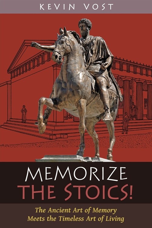 Memorize the Stoics!: The Ancient Art of Memory Meets the Timeless Art of Living (Paperback)