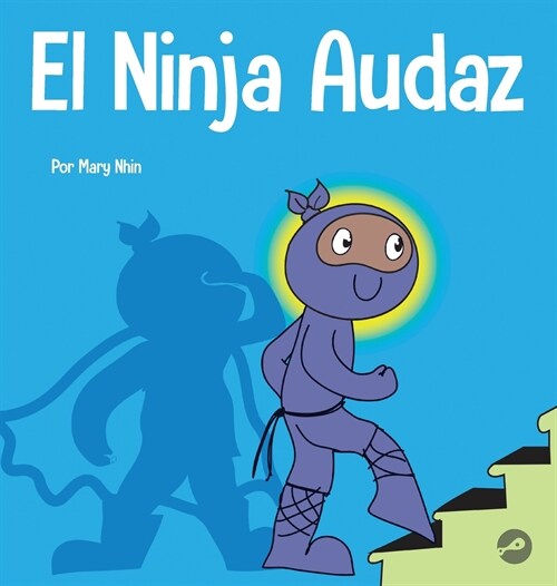 El Ninja Audaz: Un libro para ni?s sobre el establecimiento de metas (Hardcover)