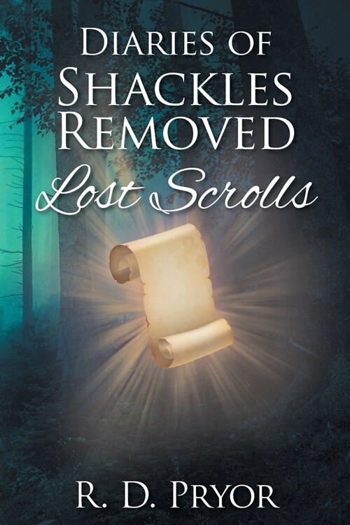 Diaries of Shackles Removed: Lost Scrolls (Paperback)