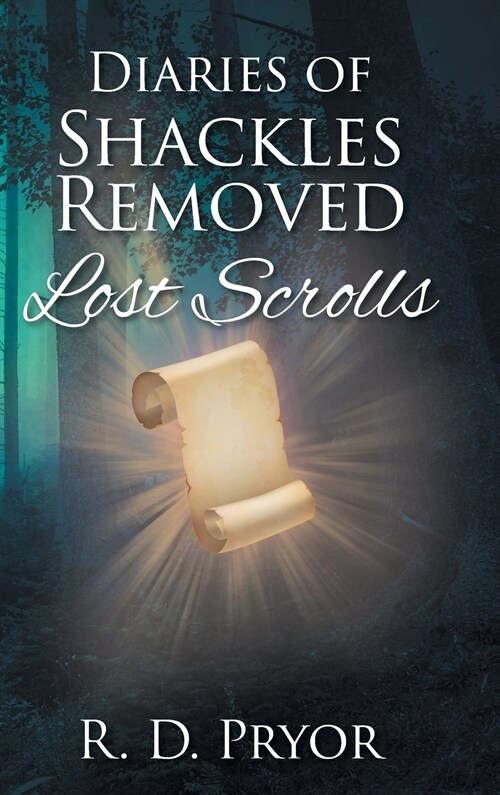 Diaries of Shackles Removed: Lost Scrolls (Hardcover)