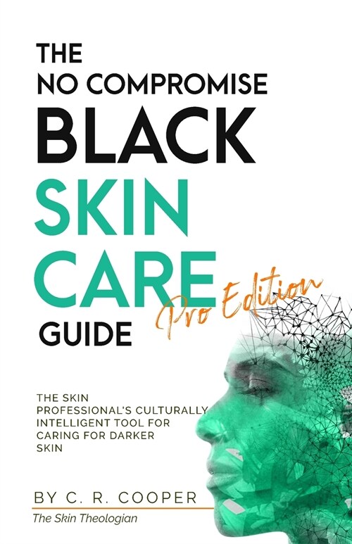 The No Compromise Black Skin Care Guide - Pro Edition: The Skin Professionals Culturally Intelligent Tool for Caring for Darker Skin (Paperback)