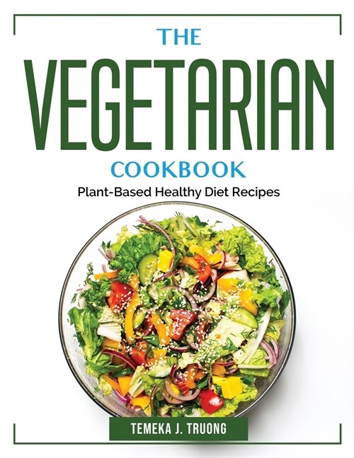 The Vegetarian Cookbook: Plant-Based Healthy Diet Recipes (Paperback)