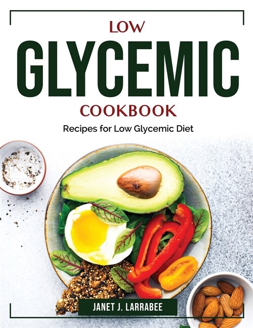 Low Glycemic Cookbook: Recipes for Low Glycemic Diet (Paperback)