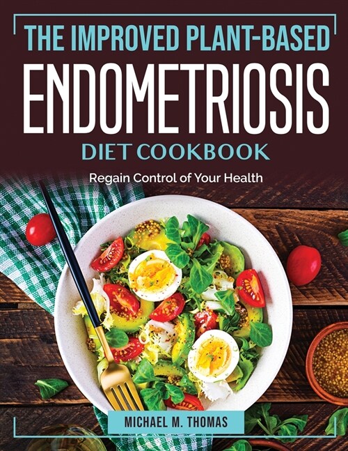 The Improved Plant-Based Endometriosis Diet Cookbook: Regain Control of Your Health (Paperback)