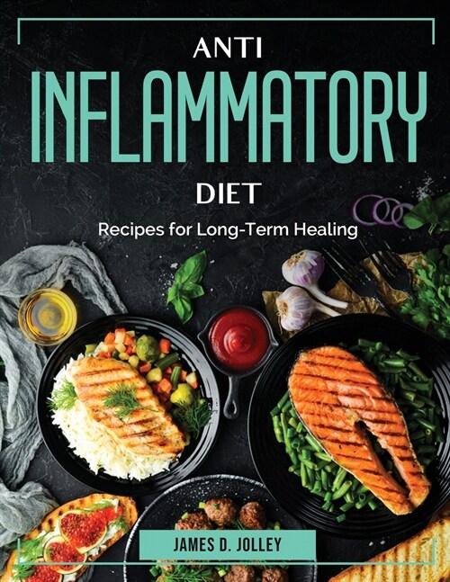 Anti Inflammatory Diet: Recipes for Long-Term Healing (Paperback)