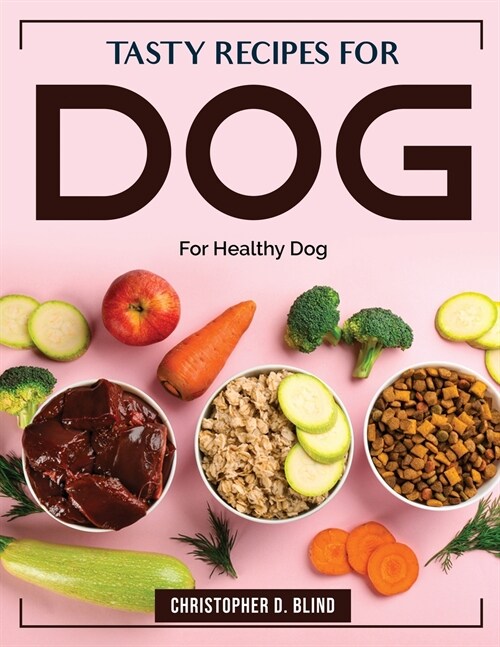 Tasty Recipes for Dog: For Healthy Dog (Paperback)