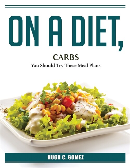 On A Diet, Carbs: You Should Try These Meal Plans (Paperback)