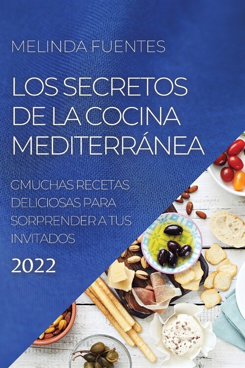 Los Secretos de la Cocina Mediterr?ea: Muchas Recetas Deliciosas Para Sorprender a Tus Invitados (Paperback)