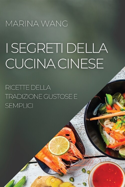 I Segreti Della Cucina Cinese: Ricette Della Tradizione Gustose E Semplici (Paperback)