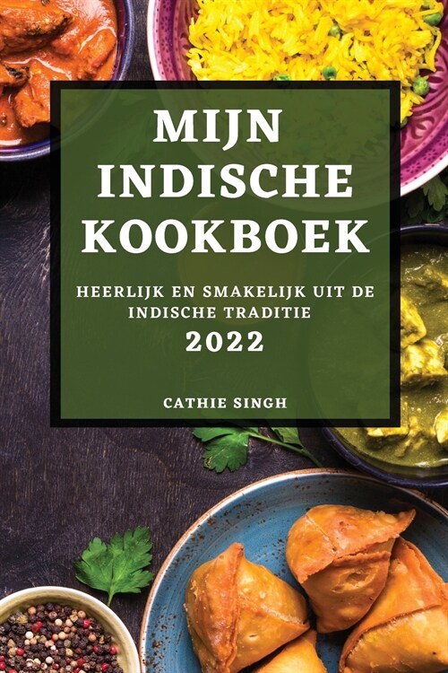 Mijn Indische Kookboek 2022: Heerlijk En Smakelijk Uit de Indische Traditie (Paperback)
