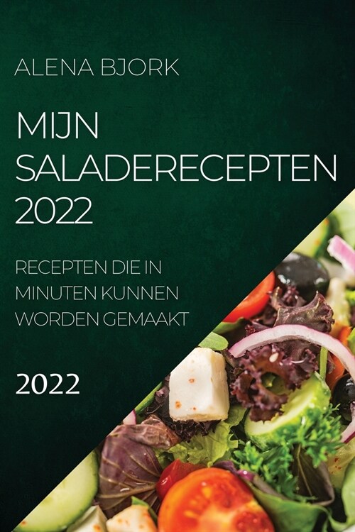 Mijn Saladerecepten 2022: Recepten Die in Minuten Kunnen Worden Gemaakt (Paperback)