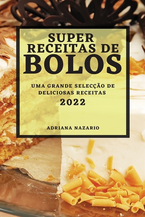 Super Receitas de Bolos 2022: Uma Grande Selec豫o de Deliciosas Receitas (Paperback)