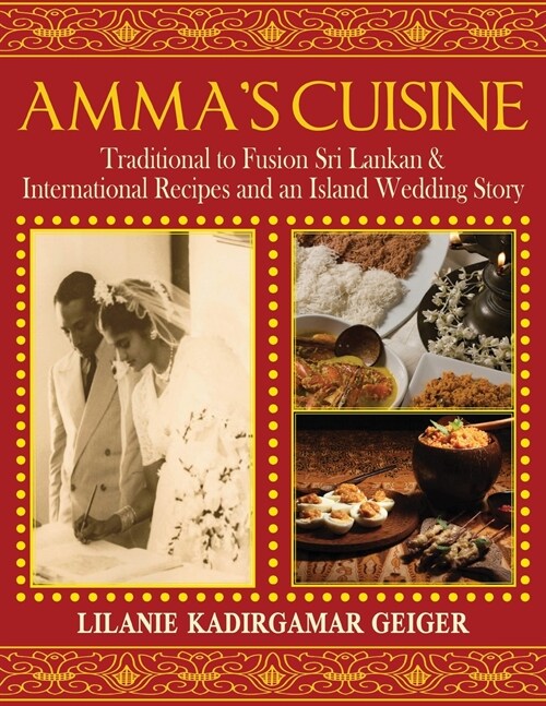 Ammas Cuisine: Traditional to Fusion Sri Lankan & International Recipes and an Island Wedding Story (Paperback)