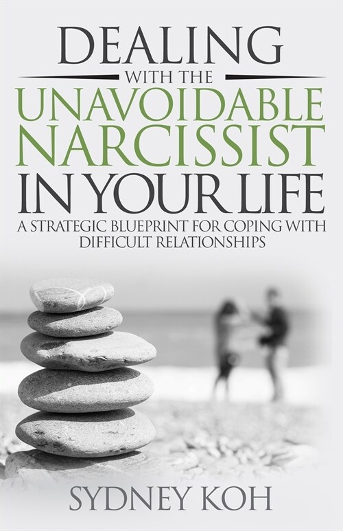 Dealing with the Unavoidable Narcissist in Your Life: A Strategic Blueprint for Coping with Difficult Relationships (Paperback)