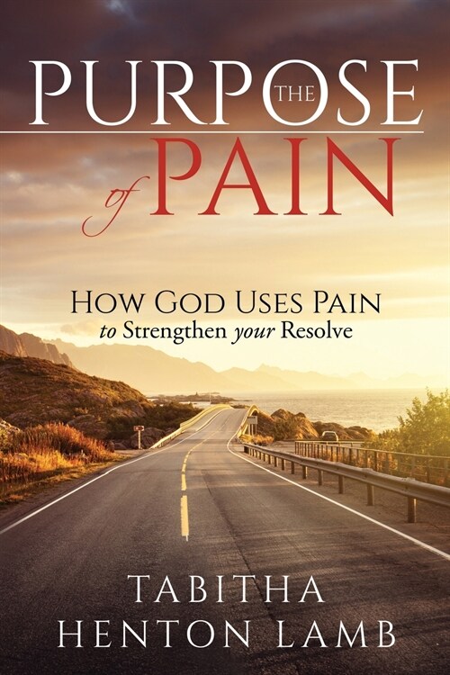 The Purpose of Pain: How God Uses Pain to Strengthen Your Resolve (Paperback)