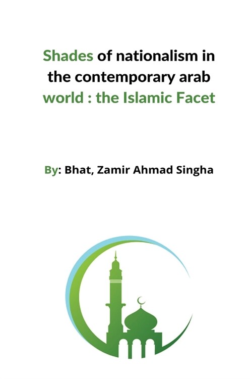 Shades of nationalism in the contemporary arab world: the Islamic facet (Paperback)